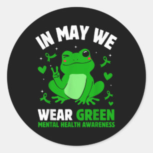 In May We Wear Green Mental Health Awareness Funny Classic Round Sticker
