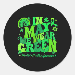 In May We Wear Green Mental Health Awareness Green Classic Round Sticker