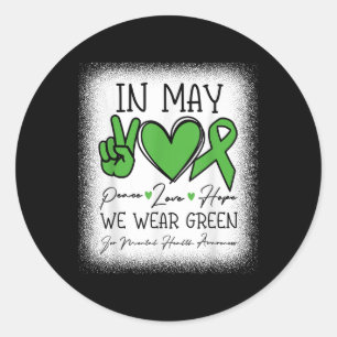 In May We Wear Green Mental Health Awareness Men W Classic Round Sticker