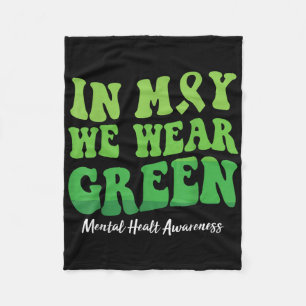 In May We Wear Green Mental Health Awareness Men W Fleece Blanket