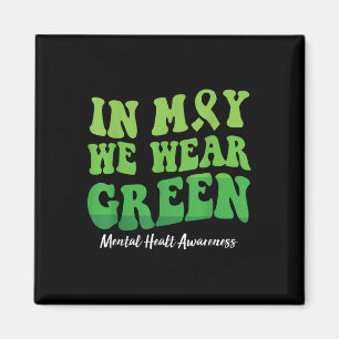 In May We Wear Green Mental Health Awareness Men W Magnet