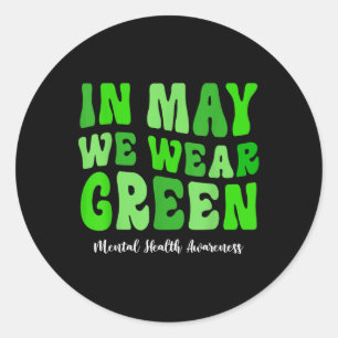 In May We Wear Green Mental Health Awareness Month Classic Round Sticker