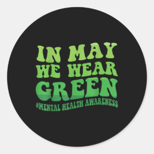 In May We Wear Green Mental Health Awareness Month Classic Round Sticker