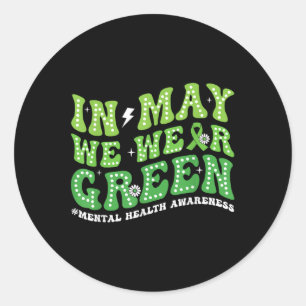 In May We Wear Green Mental Health Awareness Month Classic Round Sticker