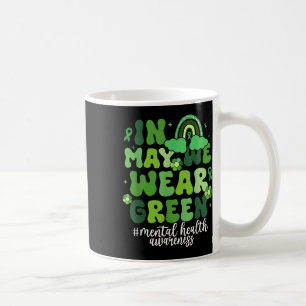 In May We Wear Green Mental Health Awareness Month Coffee Mug