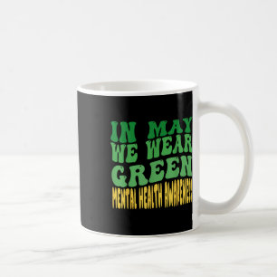 In May We Wear Green Mental Health Awareness Month Coffee Mug