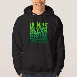 In May We Wear Green Mental Health Awareness Month Hoodie