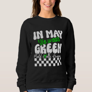 In May We Wear Green Mental Health Awareness Month Sweatshirt
