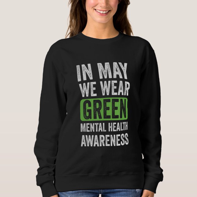 In May We Wear Green Mental Health Awareness Month Sweatshirt (Front)