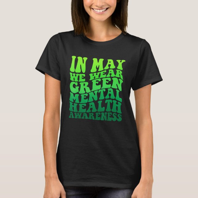 In May We Wear Green Mental Health Awareness Month T-Shirt (Front)