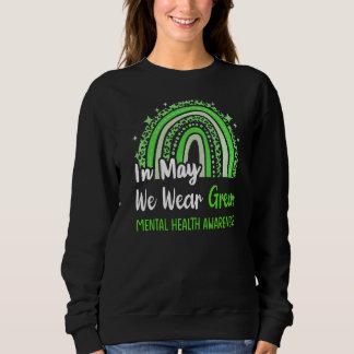 In May We Wear Green Mental Health Awareness Rainb Sweatshirt