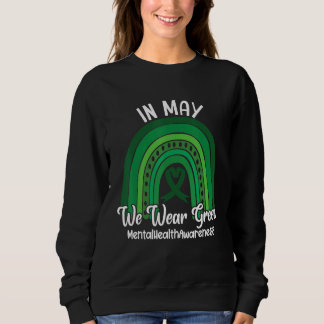 In May We Wear Green Mental Health Awareness Rainb Sweatshirt