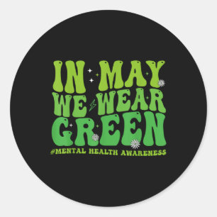 In May We Wear Green Mental Health Awareness Suppo Classic Round Sticker
