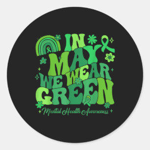 In May We Wear Green Mental Health Awareness Suppo Classic Round Sticker