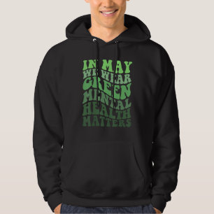 In May We Wear Green Mental Health Matters Women M Hoodie