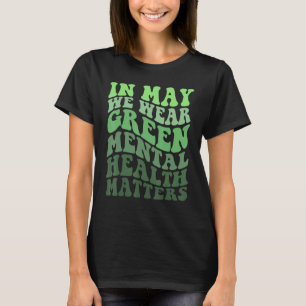 In May We Wear Green Mental Health Matters Women M T-Shirt