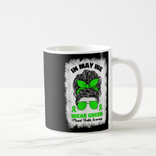 In May We Wear Green Messy Bun Mental Health Aware Coffee Mug