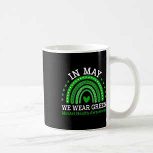 In May We Wear Green Rainbow Mental Health Awarene Coffee Mug