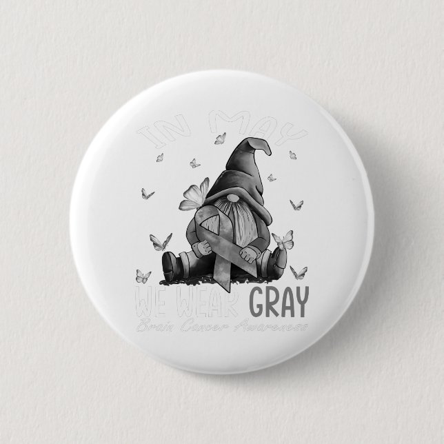 In May We Wear Grey Brain Cancer Awareness Grey 6 Cm Round Badge (Front)