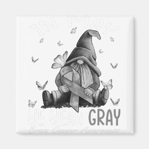 In May We Wear Grey Brain Cancer Awareness Grey Magnet