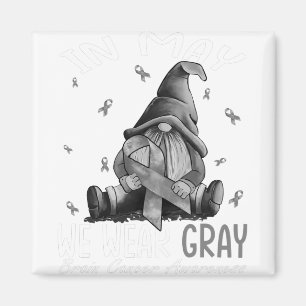 In May We Wear Grey Brain Cancer Awareness Grey Magnet
