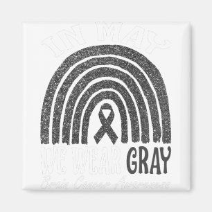 In May We Wear Grey Brain Cancer Awareness Rainbow Magnet