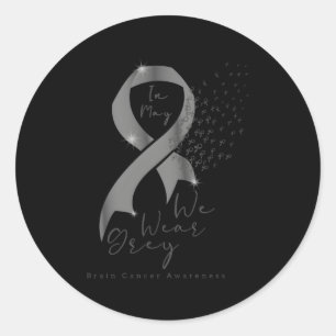 In May We Wear Grey Ribbon Brain Cancer Awareness Classic Round Sticker
