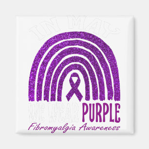 In May We Wear Purple For Fibromyalgia Awareness Magnet