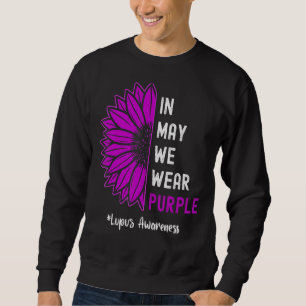In May We Wear Purple Lupus Awareness Month Sunflo Sweatshirt