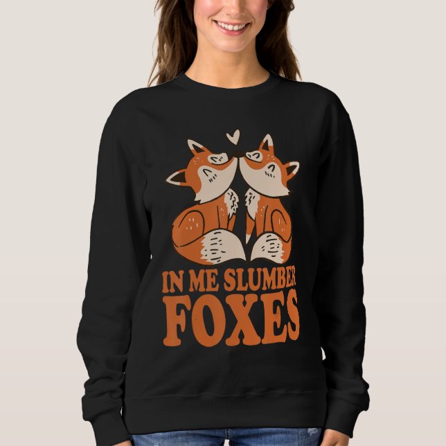 In Me Slumber Foxes Costume for Foxes  Foxes Aweso Sweatshirt (Front)