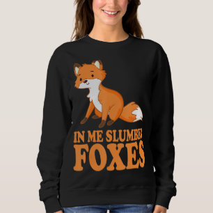 In Me Slumber Foxes Costume for Foxes Lovers Foxes Sweatshirt