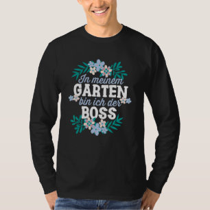 In Meiner Garten Bin Ich Der Boss Gärtner Hobbygär T-Shirt