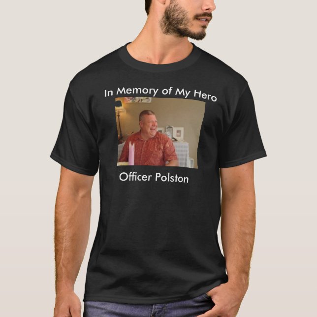 In Memory of My Hero, Officer Polston T-Shirt (Front)