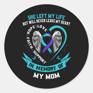 In Memory Of My Mom Loss Of Mother Suicide Awarene Classic Round Sticker