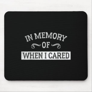 In memory of when I cared - Halloween costume Mouse Pad