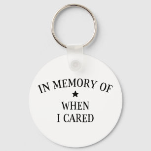 In Memory Of When I Cared Key Ring