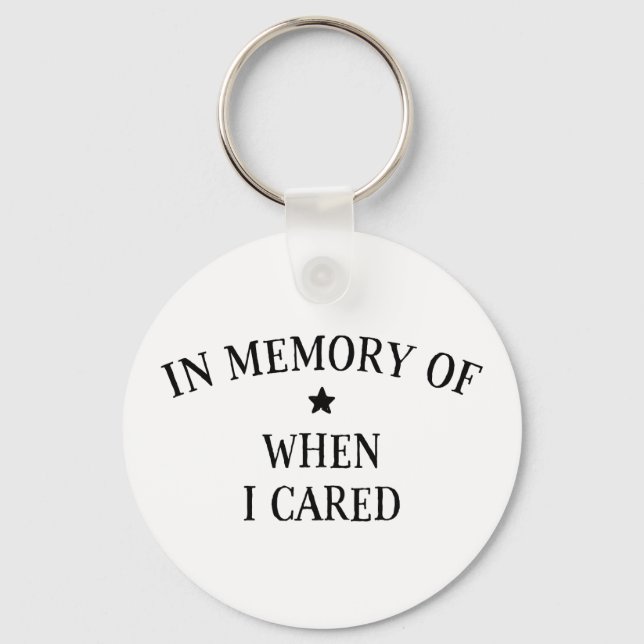 In Memory Of When I Cared Key Ring (Front)