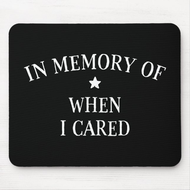 In Memory Of When I Cared Mouse Pad (Front)
