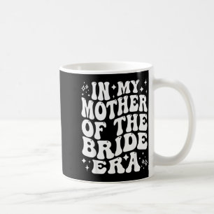 In Mother Of The Bride Era Mum Wedding Bridal Coffee Mug