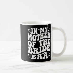 in Mother of The Bride Era Mum Wedding Bridal Coffee Mug