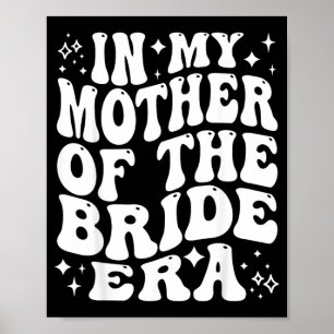 In Mother Of The Bride Era Mum Wedding Bridal Poster