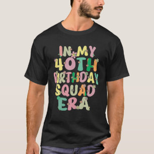 In My 40th Birthday Squad Era Groovy 40 Year Old B T-Shirt