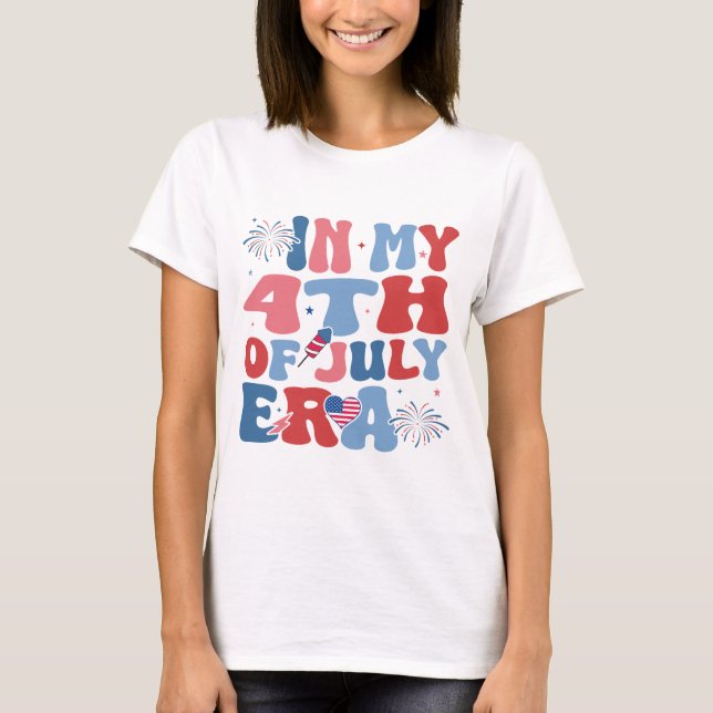 In My 4th of July Era, 4th of July, Fourth Of July T-Shirt (Front)