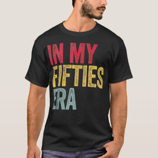 In My 50s Era 50th Birthday Fifties 50 Years Old   T-Shirt