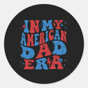 In My American Dad Era 4th Of July Patriotic Indep Classic Round Sticker