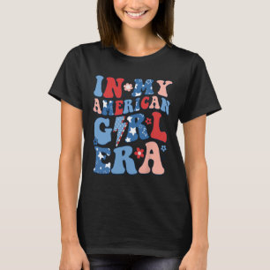 In My American Girl Era 4th Of July Shirt Patrioti