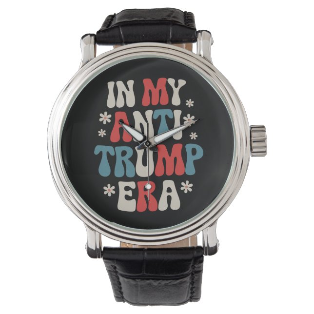 In My Anti Trump Era 2024 Anti MAGA Anti Republic Watch (Front)