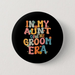 In My Aunt Of The Groom Era Groovy Aunt Of The Gro 6 Cm Round Badge