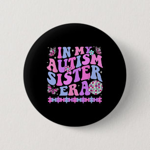 In My Autism Sister Era Retro Disco Family Autism  6 Cm Round Badge