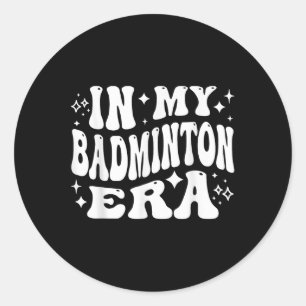 In My Badminton Era - Funny Shuttle Classic Round Sticker